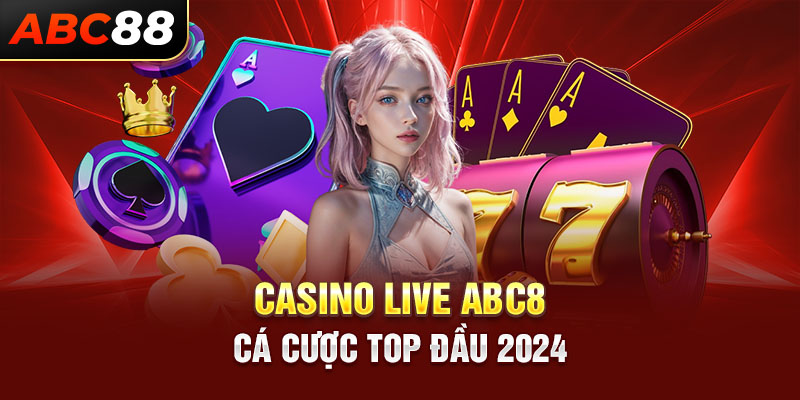 Giới thiệu vài nét nổi bật về casino live ABC8