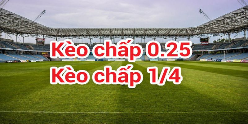 Kèo chấp 0.25 là kèo chấp phổ biến thường gặp trong cá độ