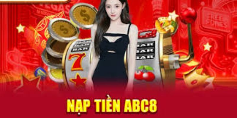 Hướng dẫn từng bước nạp tiền ABC88 thành công